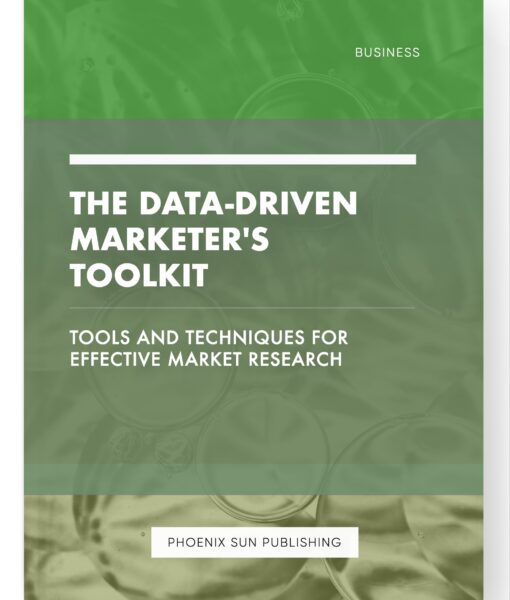 The Data-Driven Marketer’s Toolkit – Tools and Techniques for Effective Market Research