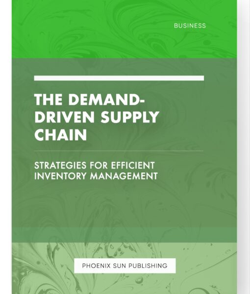 The Demand-Driven Supply Chain – Strategies for Efficient Inventory Management