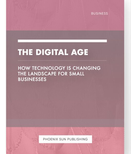 The Digital Age – How Technology is Changing the Landscape for Small Businesses