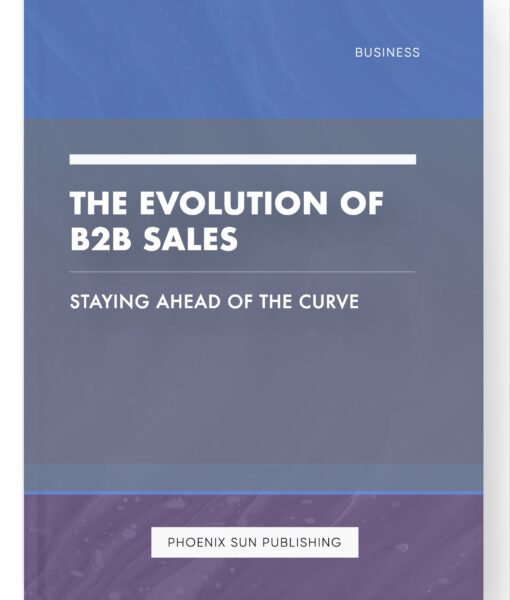 The Evolution of B2B Sales – Staying Ahead of the Curve