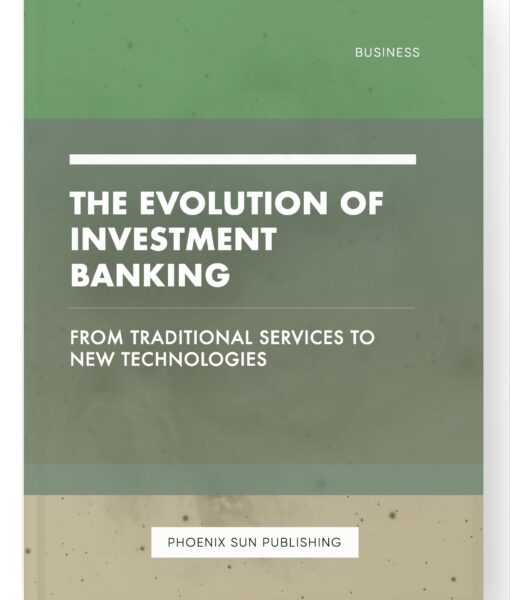 The Evolution of Investment Banking – From Traditional Services to New Technologies