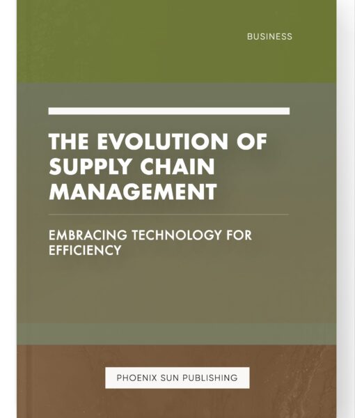 The Evolution of Supply Chain Management – Embracing Technology for Efficiency