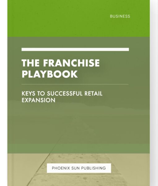 The Franchise Playbook – Keys to Successful Retail Expansion