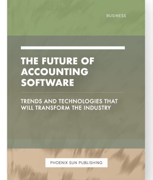 The Future of Accounting Software – Trends and Technologies that Will Transform the Industry