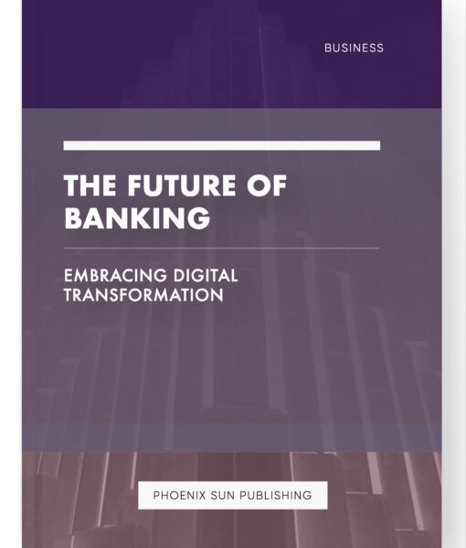 The Future of Banking – Embracing Digital Transformation