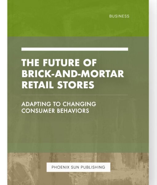 The Future of Brick-and-Mortar Retail Stores – Adapting to Changing Consumer Behaviors