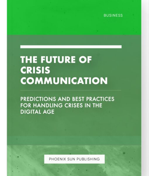 The Future of Crisis Communication – Predictions and Best Practices for Handling Crises in the Digital Age