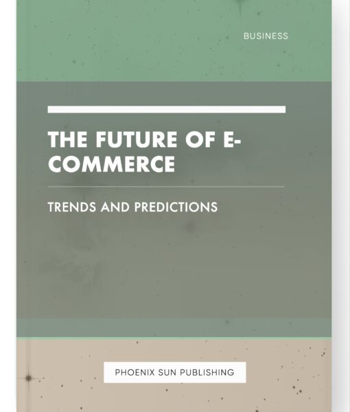 The Future of E-commerce – Trends and Predictions