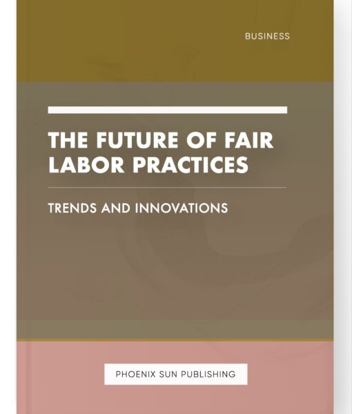 The Future of Fair Labor Practices – Trends and Innovations