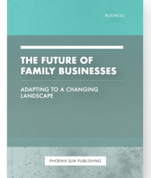 The Future of Family Businesses – Adapting to a Changing Landscape