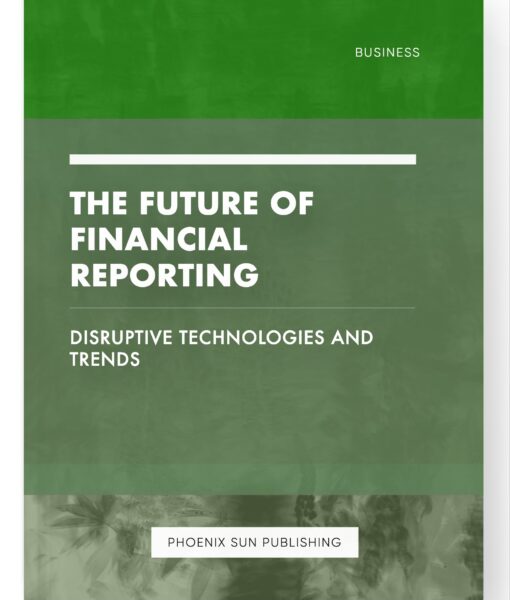 The Future of Financial Reporting – Disruptive Technologies and Trends