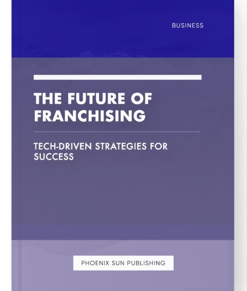 The Future of Franchising – Tech-Driven Strategies for Success