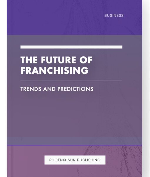 The Future of Franchising – Trends and Predictions