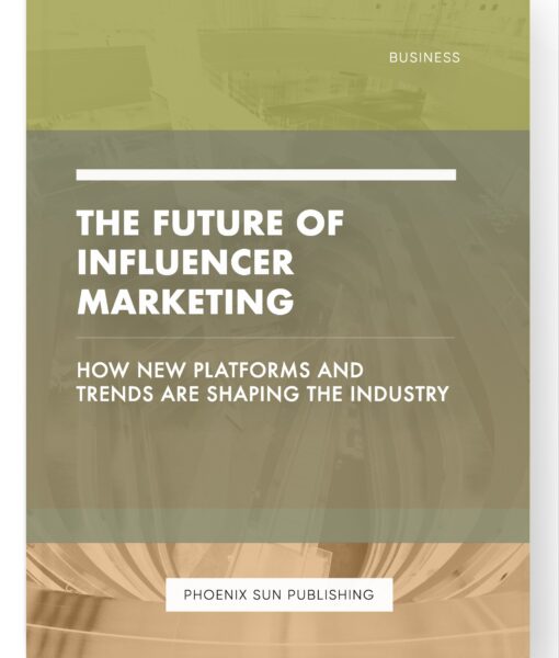 The Future of Influencer Marketing – How New Platforms and Trends are Shaping the Industry