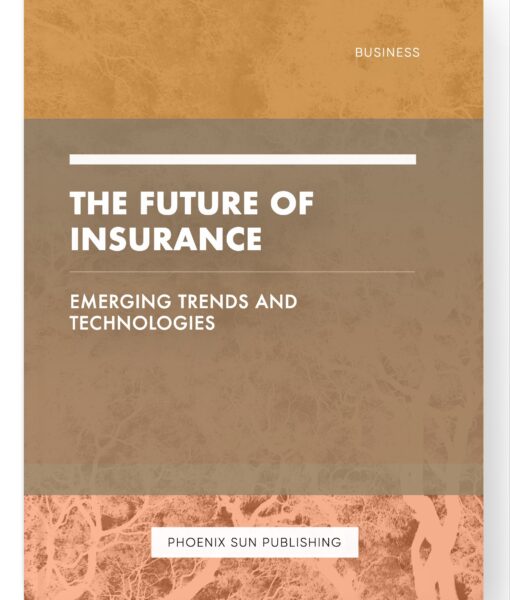 The Future of Insurance – Emerging Trends and Technologies