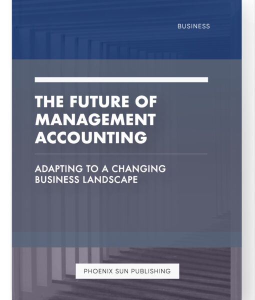 The Future of Management Accounting – Adapting to a Changing Business Landscape