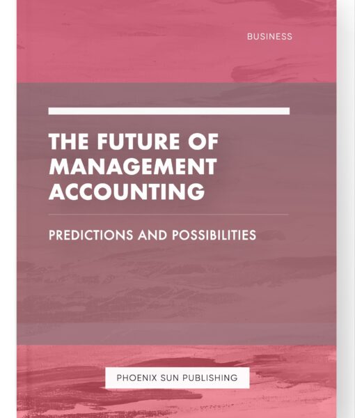 The Future of Management Accounting – Predictions and Possibilities