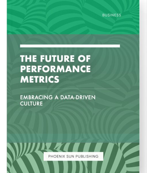 The Future of Performance Metrics – Embracing a Data-Driven Culture