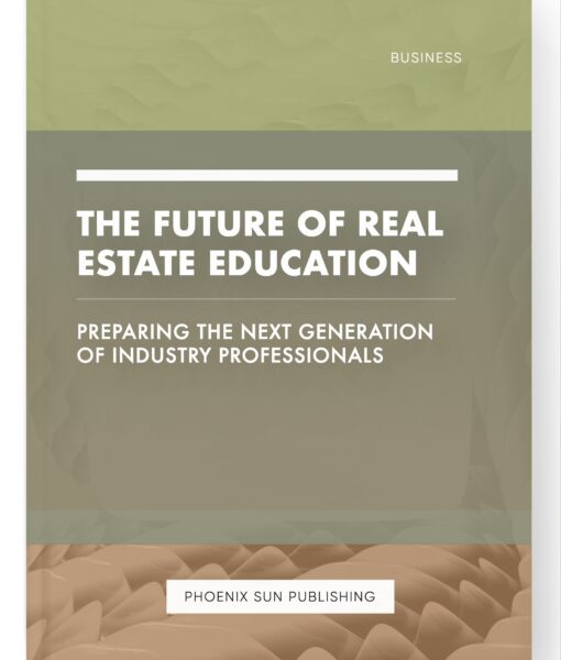 The Future of Real Estate Education – Preparing the Next Generation of Industry Professionals