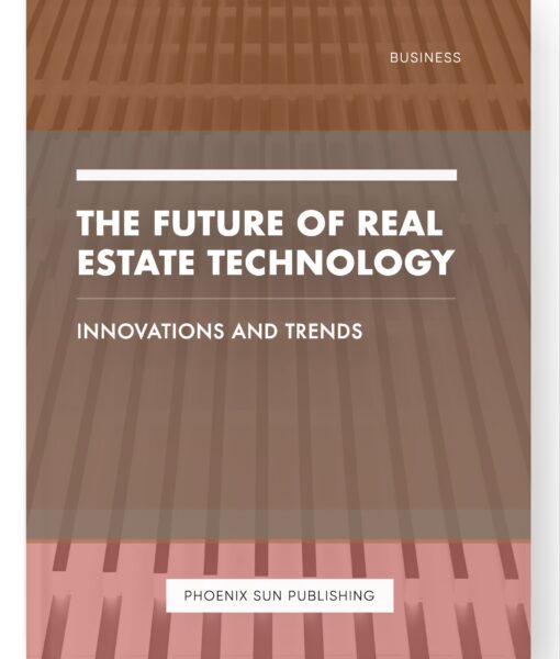 The Future of Real Estate Technology – Innovations and Trends