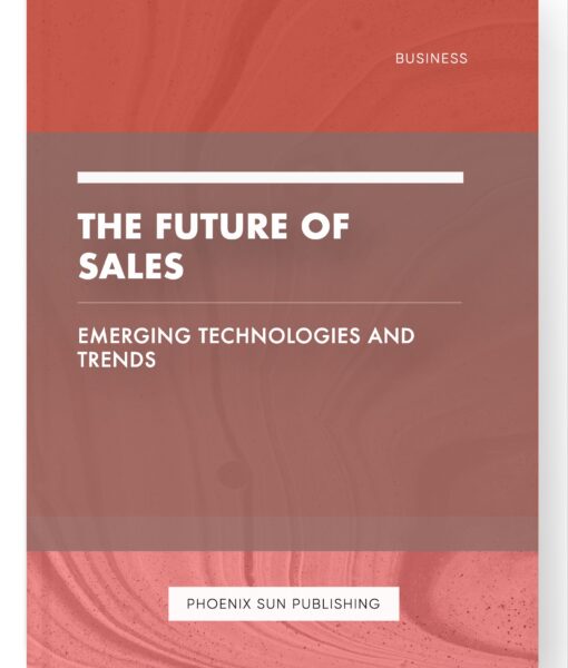 The Future of Sales – Emerging Technologies and Trends