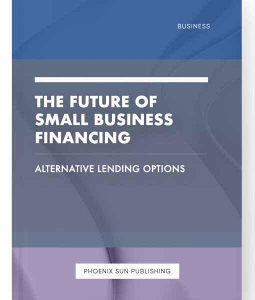 The Future of Small Business Financing – Alternative Lending Options