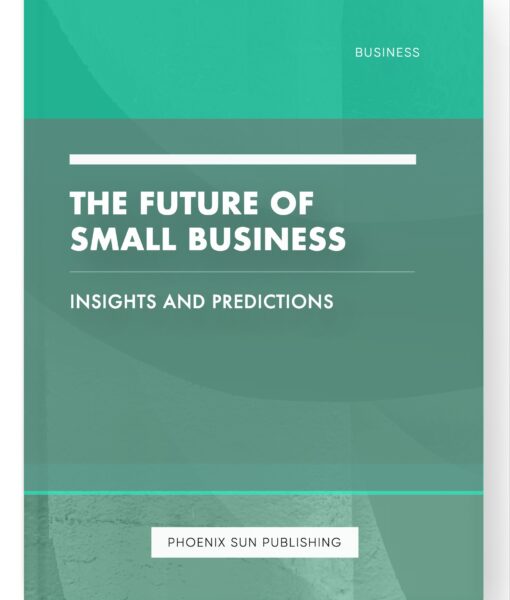 The Future of Small Business – Insights and Predictions