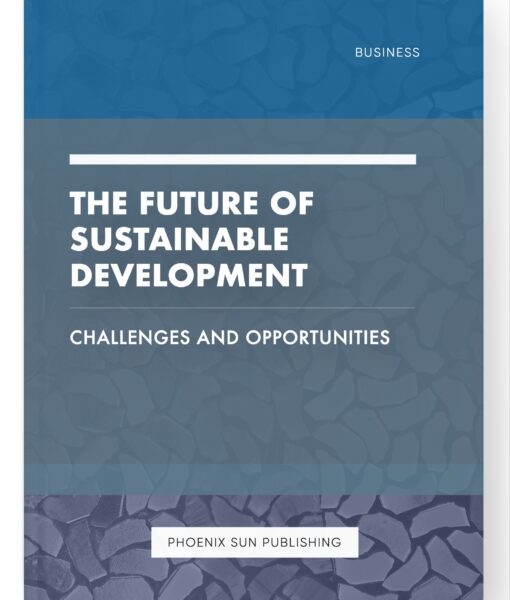 The Future of Sustainable Development – Challenges and Opportunities