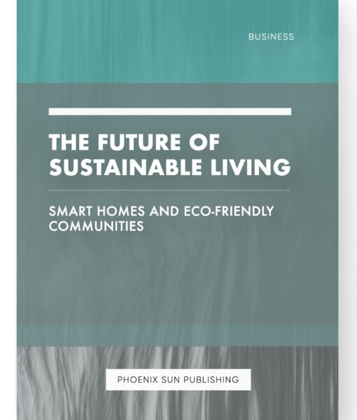 The Future of Sustainable Living – Smart Homes and Eco-Friendly Communities