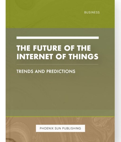 The Future of the Internet of Things – Trends and Predictions