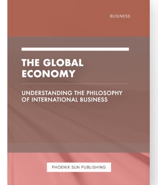 The Global Economy – Understanding the Philosophy of International Business