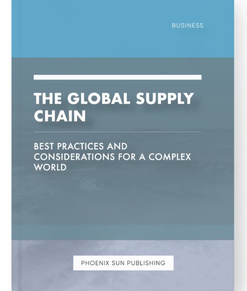 The Global Supply Chain – Best Practices and Considerations for a Complex World