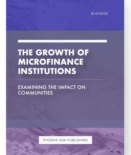 The Growth of Microfinance Institutions – Examining the Impact on Communities