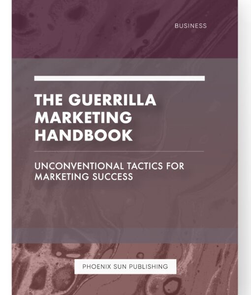 The Guerrilla Marketing Handbook – Unconventional Tactics for Marketing Success