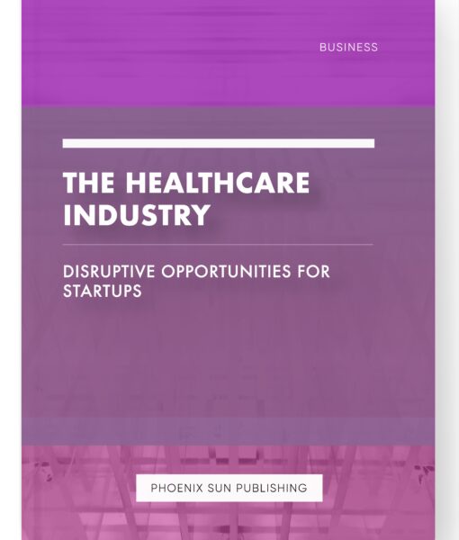 The Healthcare Industry – Disruptive Opportunities for Startups