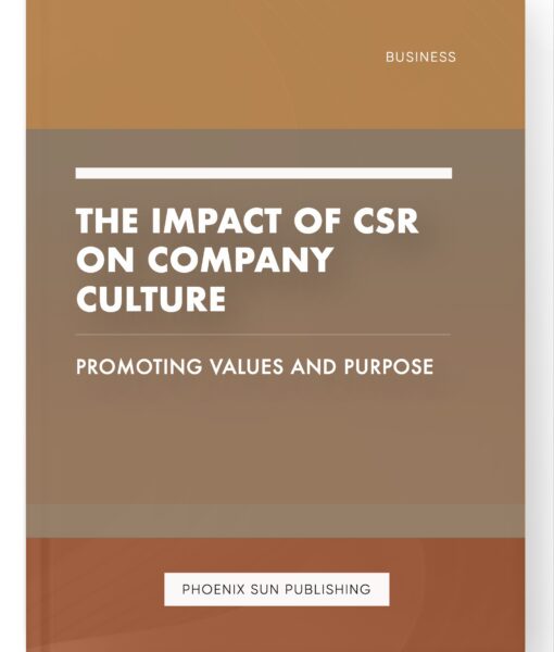 The Impact of CSR on Company Culture – Promoting Values and Purpose