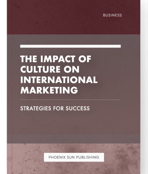 The Impact of Culture on International Marketing – Strategies for Success