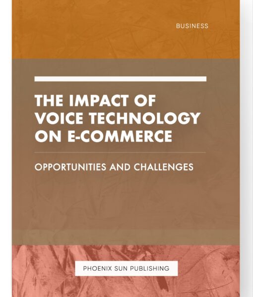 The Impact of Voice Technology on E-commerce – Opportunities and Challenges