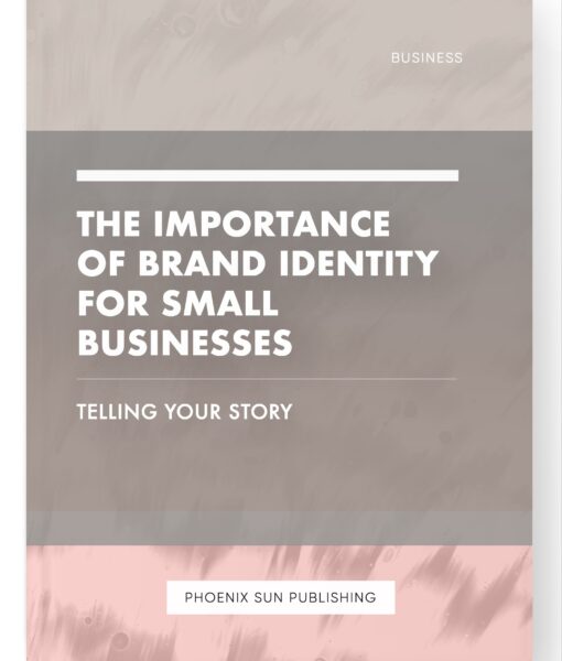 The Importance of Brand Identity for Small Businesses – Telling Your Story