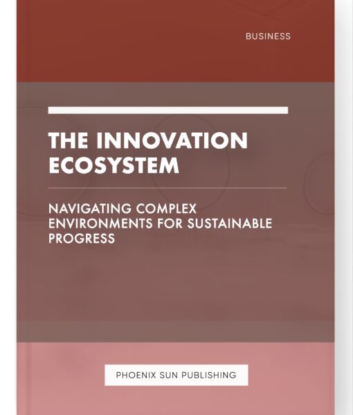 The Innovation Ecosystem – Navigating Complex Environments for Sustainable Progress