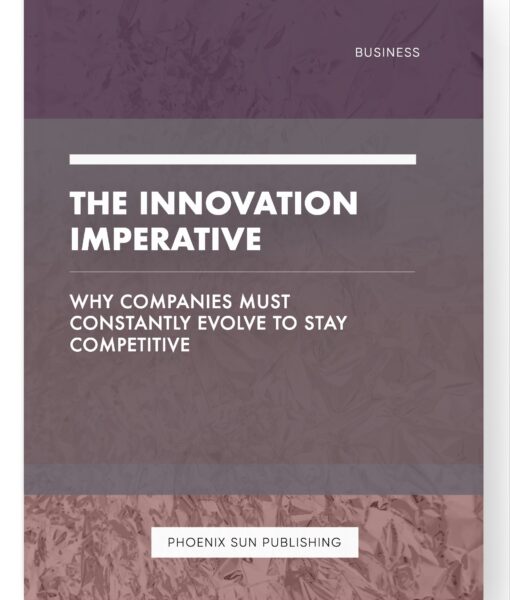 The Innovation Imperative – Why Companies Must Constantly Evolve to Stay Competitive