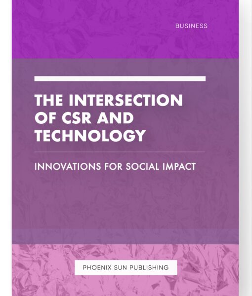 The Intersection of CSR and Technology – Innovations for Social Impact