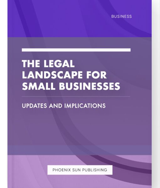 The Legal Landscape for Small Businesses – Updates and Implications