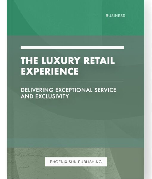 The Luxury Retail Experience – Delivering Exceptional Service and Exclusivity