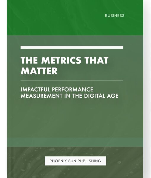 The Metrics that Matter – Impactful Performance Measurement in the Digital Age