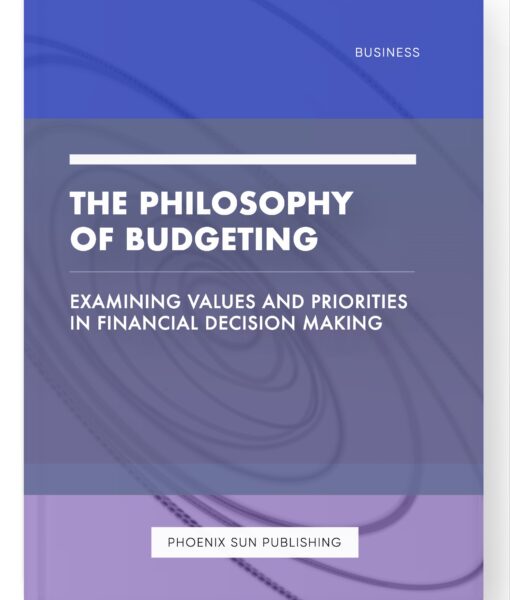 The Philosophy of Budgeting – Examining Values and Priorities in Financial Decision Making