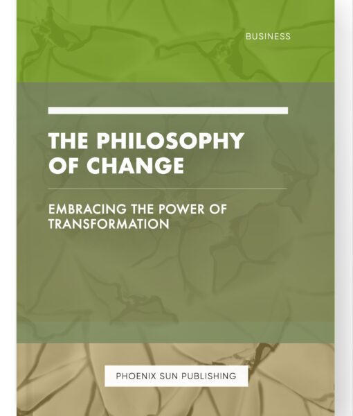 The Philosophy of Change – Embracing the Power of Transformation