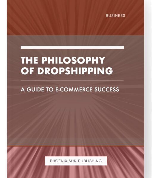 The Philosophy of Dropshipping – A Guide to E-commerce Success