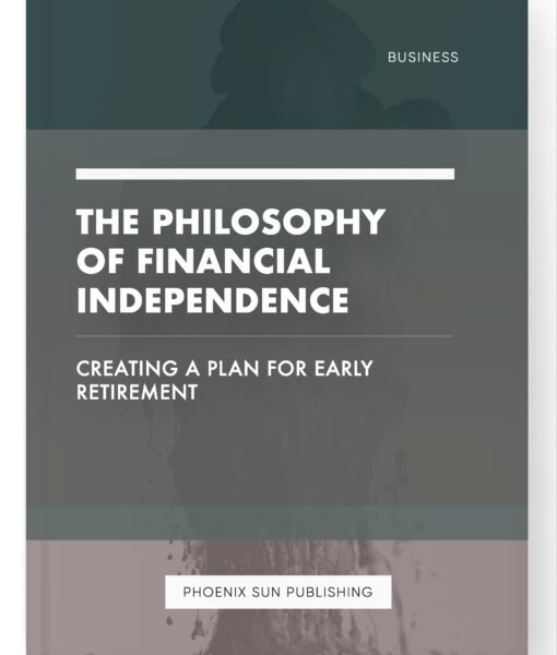 The Philosophy of Financial Independence – Creating a Plan for Early Retirement