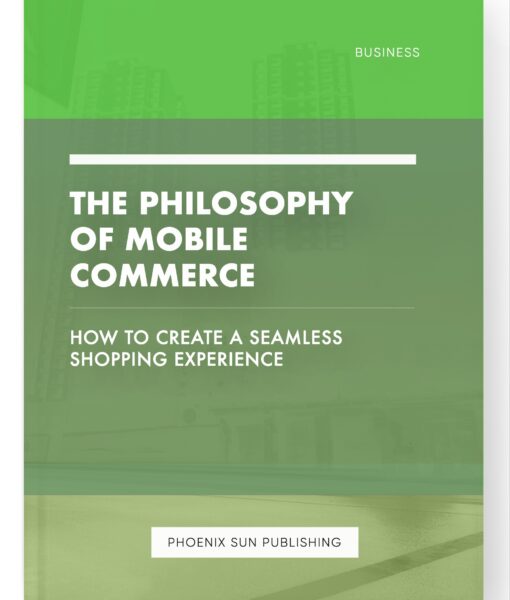 The Philosophy of Mobile Commerce – How to Create a Seamless Shopping Experience